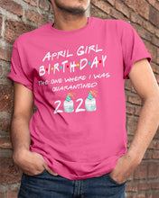 Load image into Gallery viewer, April Birthday Girl The One Where I Was Quarantined 2020 Guys Tee

