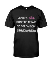 Load image into Gallery viewer, Dear Fat Don't Be Afraid To Get On Top Special Custom Design Guys Tee
