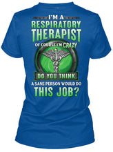 Load image into Gallery viewer, I’m A Respiratory Therapist Of Course I’m Crazy Do You Thing Custom Ladies Tee
