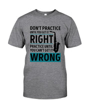 Load image into Gallery viewer, Don't Practice Until You Get It Right Custom Design For Music Instrument  Lovers Guys Tee
