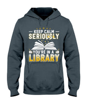 Load image into Gallery viewer, Keep Calm Seriously You're In A Library Trending Gift For Librarian Hoodie
