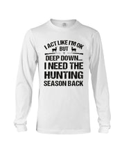Load image into Gallery viewer, I Need The Hunting Season Back Special Custom Design Unisex Long Sleeve
