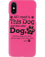 Load image into Gallery viewer, All I Need Is This Dog And That Other Dog Custom Gift For Dog Lovers Phone case
