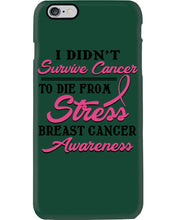 Load image into Gallery viewer, I Didn't Survive Cancer To Die From Stress Breast Cancer Awareness Phone case
