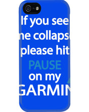 Load image into Gallery viewer, If You See Me Collapse Please Hit Pause On My Garmin Phone case
