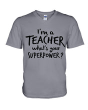 Load image into Gallery viewer, I'm A Teacher What Is You Superpower Gift For Teacher Guys V-Neck
