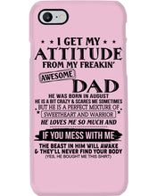 Load image into Gallery viewer, I Ge My Attitude From My August Dad Birthday Meaningful Gift Phone case
