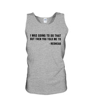 Load image into Gallery viewer, I Was Going To Do That But Then You Told Me To Unisex Tank Top
