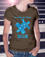 Load image into Gallery viewer, In April We Wear Blue Autism Awareness Special Custom Design Ladies Tee
