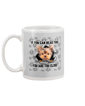 Load image into Gallery viewer, If You Can Read This You Are Too Close Yorkie Gift For Dog Lovers Mug
