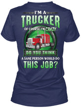 Load image into Gallery viewer, I'm A Trucker Of Course I'm Crazy Special Custom Design Ladies Tee
