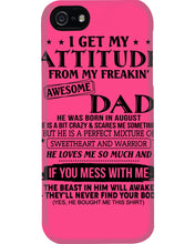 Load image into Gallery viewer, I Ge My Attitude From My August Dad Birthday Meaningful Gift Phone case
