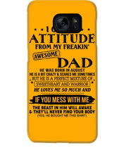 Load image into Gallery viewer, I Ge My Attitude From My August Dad Birthday Meaningful Gift Phone case
