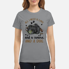 Load image into Gallery viewer, All I Need IS Love And A Camera And A Dog Gift For Dog Lovers Ladies Tee
