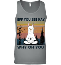 Load image into Gallery viewer, Eff You See Kay Why Oh You Llama Special Custom Design Unisex Tank Top
