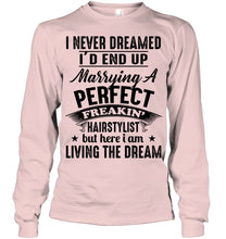Load image into Gallery viewer, I'd End Up Marrying A Perfect Freakin' Hairstylist Custom Design Gift For Friends Unisex Long Sleeve
