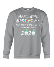 Load image into Gallery viewer, April Birthday Girl The One Where I Was Quarantined 2020 Sweatshirt

