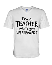 Load image into Gallery viewer, I'm A Teacher What Is You Superpower Gift For Teacher Guys V-Neck
