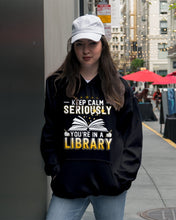 Load image into Gallery viewer, Keep Calm Seriously You're In A Library Trending Gift For Librarian Hoodie
