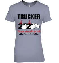 Load image into Gallery viewer, 2020 The Year When Shit Got Real Quarantined Gift For Trucker Ladies Tee
