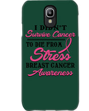 Load image into Gallery viewer, I Didn't Survive Cancer To Die From Stress Breast Cancer Awareness Phone case
