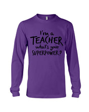 Load image into Gallery viewer, I'm A Teacher What Is You Superpower Gift For Teacher Unisex Long Sleeve
