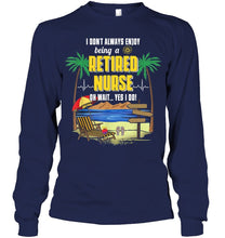 Load image into Gallery viewer, I Don't Always Enjoy Being A Retired Nurse Gift For Women Unisex Long Sleeve
