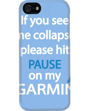 Load image into Gallery viewer, If You See Me Collapse Please Hit Pause On My Garmin Phone case
