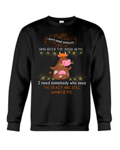 Load image into Gallery viewer, Cow I Need Somebody Who Sees The Crazy And Still Wants Me Sweatshirt
