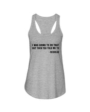 Load image into Gallery viewer, I Was Going To Do That But Then You Told Me To Ladies Flowy Tank
