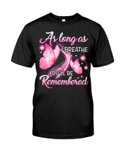 Load image into Gallery viewer, As Long As I Breathe You'll Be Remembred Custom Gift For Family Guys Tee
