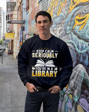 Load image into Gallery viewer, Keep Calm Seriously You're In A Library Trending Gift For Librarian Sweatshirt
