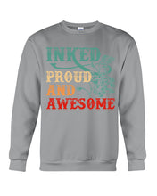 Load image into Gallery viewer, Inked Proud And Awesome Gift For Tattoo Lovers Sweatshirt
