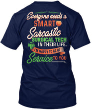 Load image into Gallery viewer, Everyone Need A Smart Sarcastic Surgical Tech Special Custom Design For Personalized Job Gift Guys Tee
