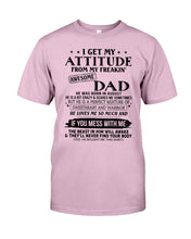 Load image into Gallery viewer, I Ge My Attitude From My August Dad Birthday Meaningful Gift Guys Tee
