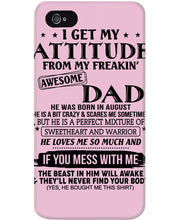 Load image into Gallery viewer, I Ge My Attitude From My August Dad Birthday Meaningful Gift Phone case
