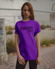 Load image into Gallery viewer, I Was Going To Do That But Then You Told Me To Guys Tee
