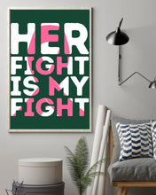 Load image into Gallery viewer, Her Fight Is My Fight Breast Cancer Awareness Meaningful Gift Vertical Poster
