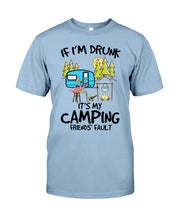 Load image into Gallery viewer, If I'm Drunk It's My Camping Friends' Fault Gift For Friends Who Loves Camping Guys Tee
