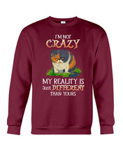 Load image into Gallery viewer, I'm Not Crazy My Reality Is Just Different Than Yours Custom Sweatshirt
