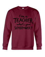 Load image into Gallery viewer, I'm A Teacher What Is You Superpower Gift For Teacher Sweatshirt
