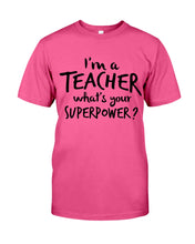 Load image into Gallery viewer, I'm A Teacher What Is You Superpower Gift For Teacher Guys Tee
