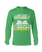 Load image into Gallery viewer, Keep Calm Seriously You're In A Library Trending Gift For Librarian Unisex Long Sleeve
