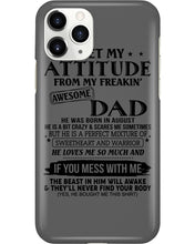 Load image into Gallery viewer, I Ge My Attitude From My August Dad Birthday Meaningful Gift Phone case
