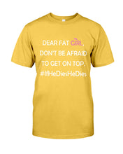 Load image into Gallery viewer, Dear Fat Don't Be Afraid To Get On Top Special Custom Design Guys Tee
