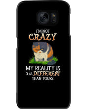 Load image into Gallery viewer, I'm Not Crazy My Reality Is Just Different Than Yours Custom Phone case
