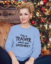 Load image into Gallery viewer, I'm A Teacher What Is You Superpower Gift For Teacher Sweatshirt
