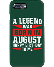 Load image into Gallery viewer, A Legend Was Born In August Happy Birthday To Me Birthday Gift Phone case

