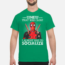 Load image into Gallery viewer, Deadpool I Almost Had To Socialize Gift For Fans Guys Tee

