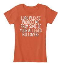 Load image into Gallery viewer, Lord Please Protect Me From Some Of Your Alleged Followers Ladies Tee
